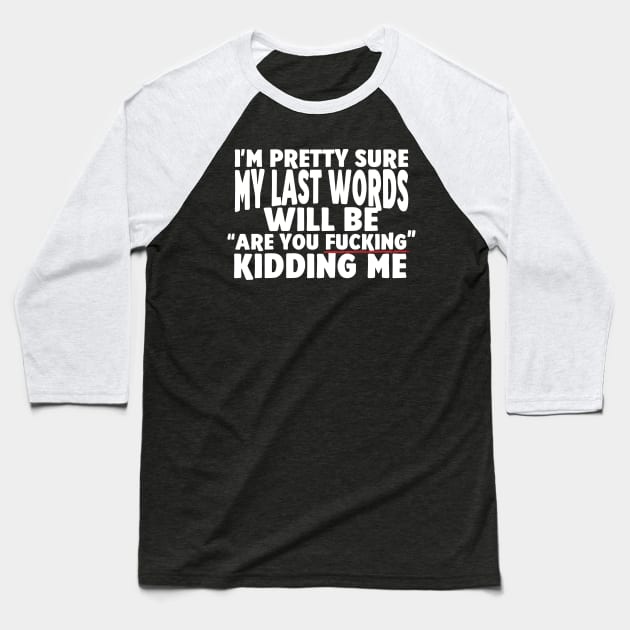 Are You Fucking Kidding Me Baseball T-Shirt by thingsandthings